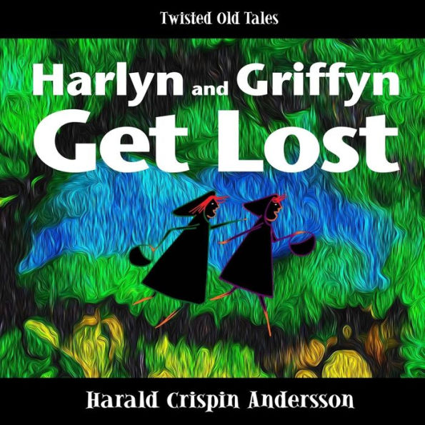 Harlyn and Griffyn Get Lost: A Twisted Old Tale