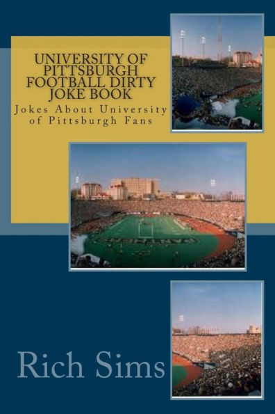 University of Pittsburgh Football Dirty Joke Book: Jokes About University of Pittsburgh Fans