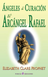 Title: Angeles de curacion. El Arcangel Rafael, Author: Elizabeth Clare Prophet