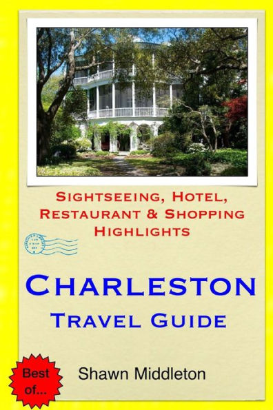 Charleston Travel Guide: Sightseeing, Hotel, Restaurant & Shopping Highlights