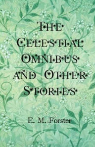 Title: The Celestial Omnibus and Other Stories, Author: E. M. Forster