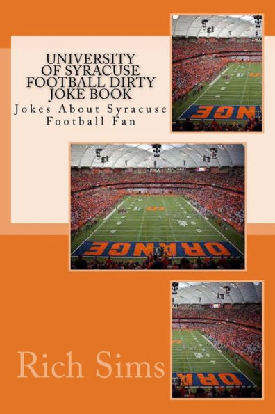 University of Syracuse Football Dirty Joke Book: Jokes About Syracuse Football Fan