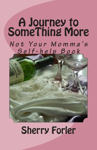 A Journey to SomeThing More: Not Your Momma's Self-help Book