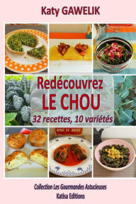 Title: Redécouvrez le CHOU 32 recettes, 10 variétés, Author: Katy Gawelik