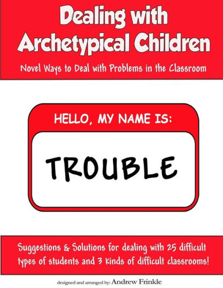 Dealing With Archetypical Children: Novel Ways to Deal with Problems in the Classroom