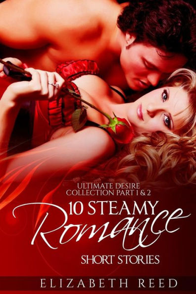 Ultimate Desire Collection Part 1 & 2: 10 Steamy Romance Short Stories