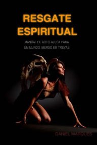 Title: Resgate Espiritual: Manual de autoajuda para um mundo imerso em trevas, Author: Daniel Marques