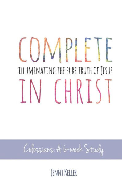 Complete in Christ: Illuminating the Pure Truth of Jesus