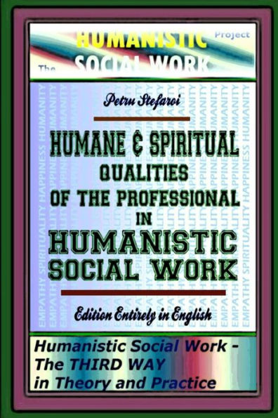 Humane & Spiritual Qualities of the Professional in Humanistic Social Work: Humanistic Social Work - The THIRD WAY in Theory and Practice, Edition Entirely in English (The HUMANISTIC SOCIAL WORK Project}