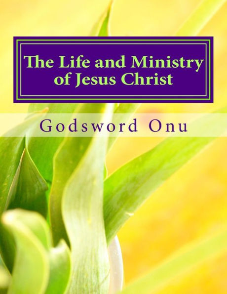 The Life and Ministry of Jesus Christ: Learning from Our Lord and Saviour