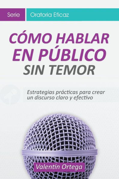 Cómo hablar Público: Estrategias prácticas para crear un discurso claro y efectivo