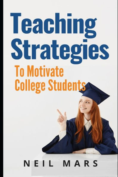 Teaching Strategies to Motivate College Students