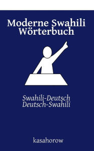 Title: Moderne Swahili Wï¿½rterbuch: Swahili-Deutsch, Deutsch-Swahili, Author: Kasahorow