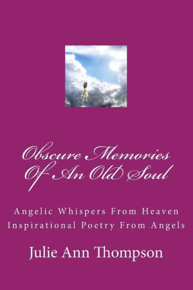 Obscure Memories Of An Old Soul: "Angelic Whispers from Heaven" Poetry from Angels