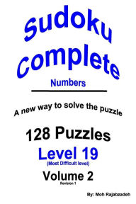 Title: Sudoku Complete Numbers: 128 PUZZLES PLUS INSTRUCTIONS ON A New way to solve the puzzle, Author: Moh Rajabzadeh