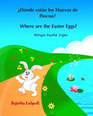 Title: Ã¯Â¿Â½DÃ¯Â¿Â½nde estÃ¯Â¿Â½n los Huevos de Pascua? Where are the Easter Eggs?: Spanish English bilingual, Spanish and English book, Spanish English children's books, Learn Spanish numbers, Children's Easter book, Author: Sujatha Lalgudi