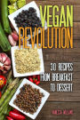 Vegan Revolution: 30 All Time Classic Vegan Recipes, Everything from Breakfast to Dessert!