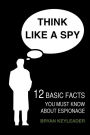 Think Like a Spy: 12 Basic Facts You Must Know about Espionage