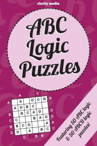 Title: ABC Logic Puzzles: 100 of the very best ABC/ABCD logic puzzles featuring full solutions, Author: Clarity Media