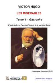 Title: Les Misérables - Tome 4 - Gavroche: L'idylle de la rue Plumet et l'épopée de la rue Saint-Denis, Author: Didier Hallepee