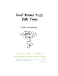 Title: Soul Power Yoga Kids Yoga - Empower Mind, Body, Spirit - Kids Yoga Poses to Build Focus & Self-Control: Step-by-step Teaching Instructions & Kids Coloring Pages, Author: Pooja Sharma