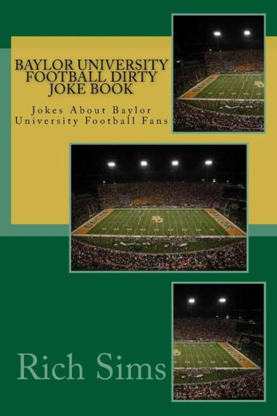 Baylor University Football Dirty Joke Book: Jokes About Baylor University Football Fans