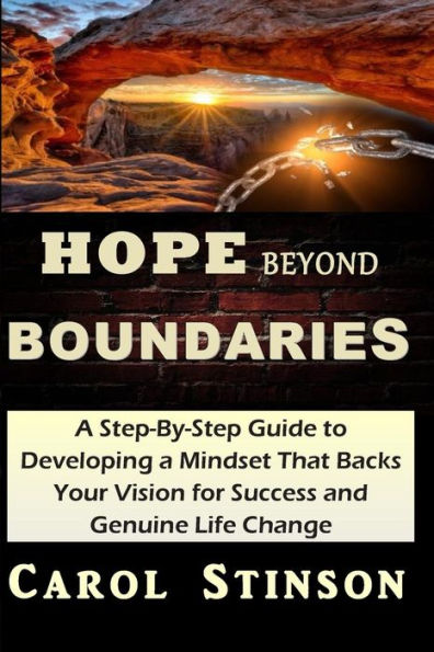 Hope Beyond Boundaries: A Powerful Step-By-Step Guide to Developing a Mindset that Backs Your Vision of Success and Genuine Life Change
