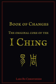 Title: Book of Changes - The Original Core of the I Ching, Author: Lars Bo Christensen