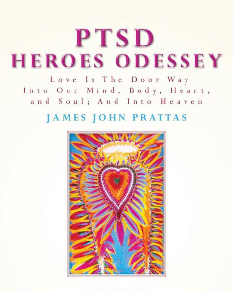PTSD Heroes Odyssey: Love Is The Door Way Into Our Mind, Body, Heart, and Soul; And Into Heaven