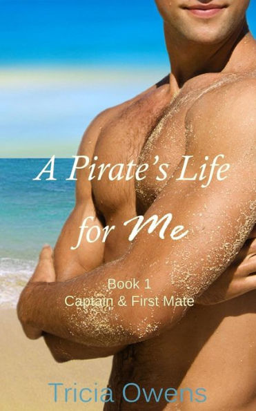 A Pirate's Life for Me Book One: Captain & First Mate