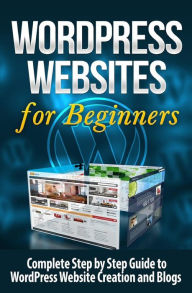 Title: WordPress Websites: Complete Step by Step Guide to WordPress Website Creation and Blogs, Author: Terence Lawfield