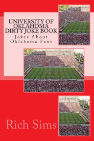Title: University of Oklahoma Dirty Joke Book: Jokes About Oklahoma Fans, Author: Rich Sims