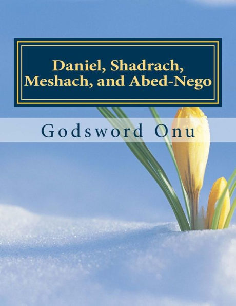 Daniel, Shadrach, Meshach, and Abed-Nego: The Committed People of God