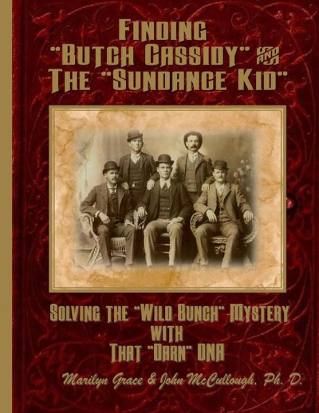 Finding "Butch Cassidy" & "The Sundance Kid": Solving the Mystery of the "Wild Bunch" with that Darn DNA