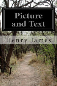 Title: Picture and Text, Author: Henry James
