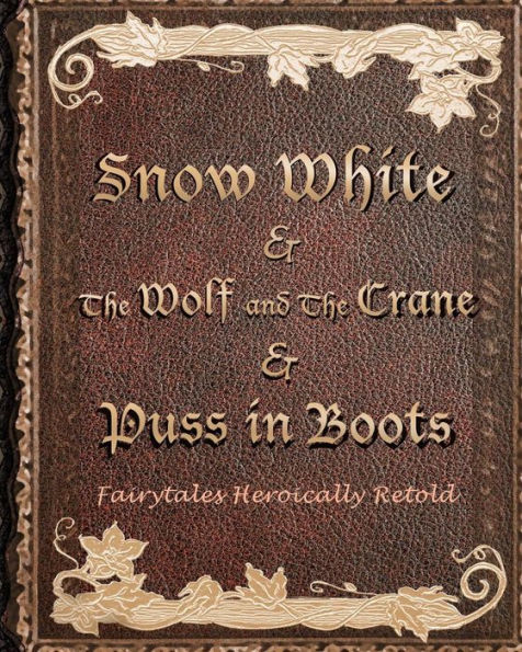 Snow White, & The Wolf And The Crane, & Puss In Boots: Fairytales Heroically Retold