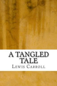 Title: A Tangled Tale, Author: Lewis Carroll