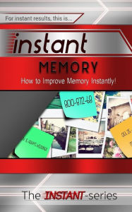 Title: Instant Memory: How to Improve Memory Instantly!, Author: The Instant-Series