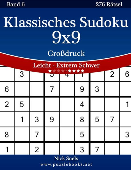 Klassisches Sudoku 9x9 Großdruck - Leicht bis Extrem Schwer - Band 6 - 276 Rätsel