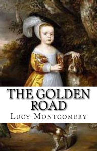 Title: The Golden Road, Author: Lucy Maud Montgomery