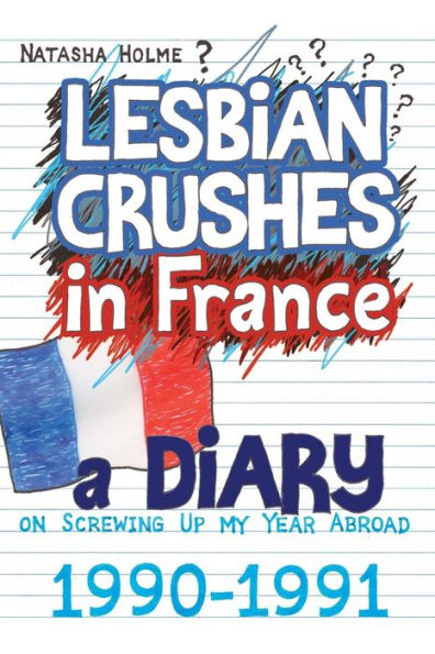 Lesbian Crushes France: A Diary on Screwing Up my Year Abroad