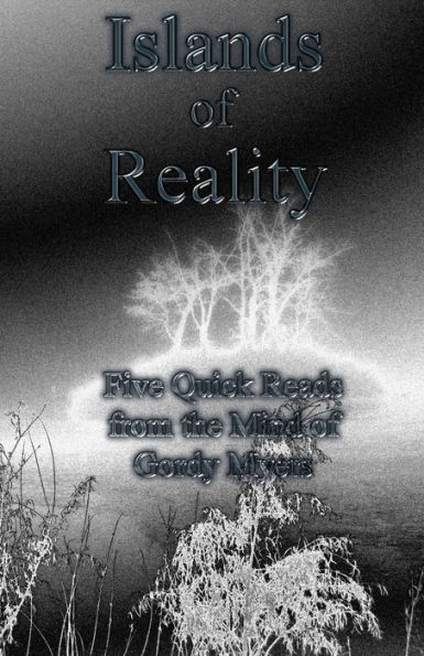 Islands of Reality: Five Quick Reads from the Mind of Gordy Myers