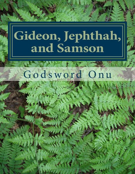 Gideon, Jephthah, and Samson: The Judges of Israel