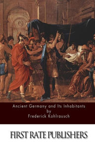 Title: Ancient Germany and Its Inhabitants, Author: Frederick Kohlrausch