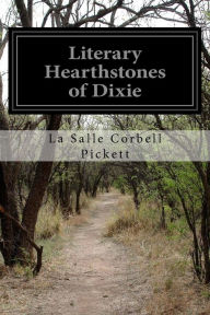 Title: Literary Hearthstones of Dixie, Author: La Salle Corbell Pickett