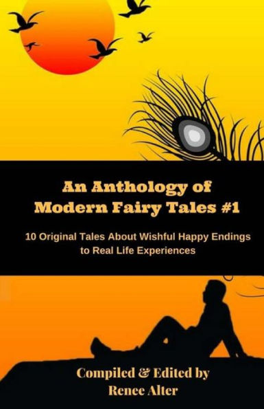 An Anthology of Modern Fairy Tales #1: 10 Original Tales About Wishful Happy Endings to Real Life Experiences