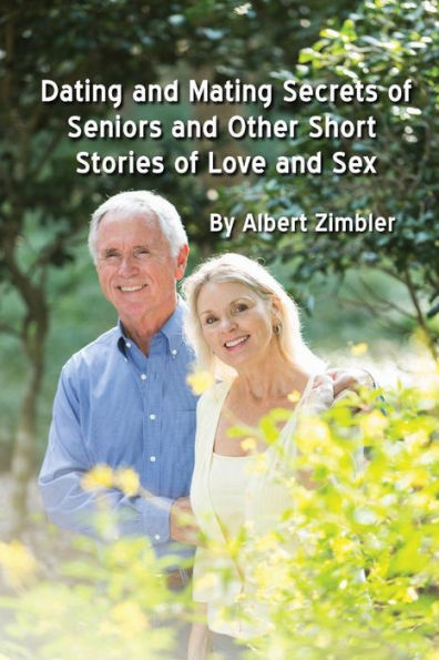 Dating and Mating Secrets of Seniors and Other Short Stories of Love and Sex