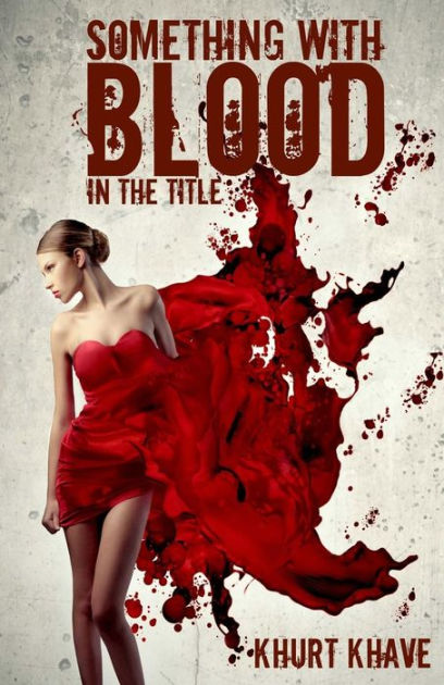 Something with Blood in the Title: Horror Stories, Murder Poems ...