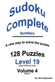 Title: Sudoku Complete Numbers: 128 PUZZLES PLUS INSTRUCTIONS ON A New way to solve the puzzle, Author: Moh Rajabzadeh