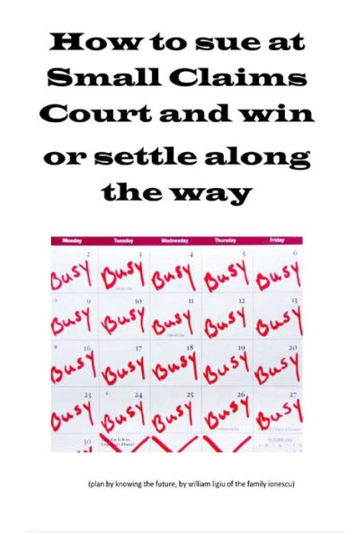 How to sue at Small Claims Court and win or settle along the way: How to sue at Small Claims Court and win or settle along the way